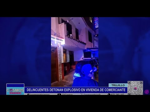 Trujillo: delincuentes detonan explosivo en vivienda de comerciante