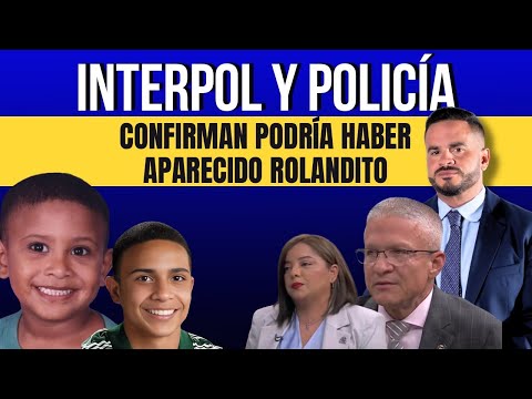 AUTORIDADES INTERPOL Y POLICÍA - CONFIRMAN PODRÍA HABER APARECIDO ROLANDITO -