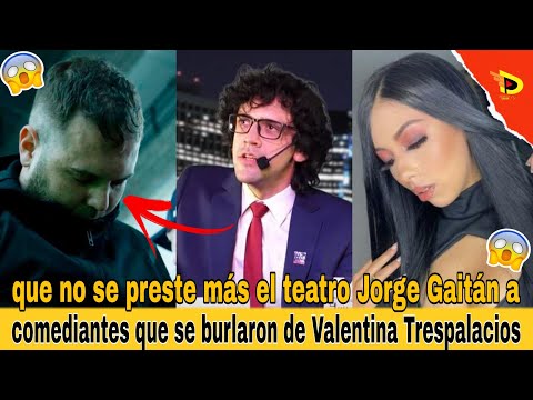 que no se preste más el teatro Jorge Gaitán a comediantes que se burlaron de Valentina Trespalacios