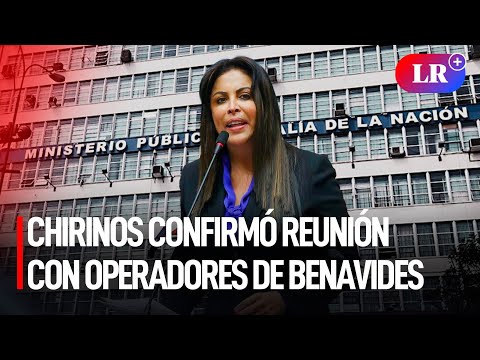 CHIRINOS confirmó REUNIÓN con OPERADORES de BENAVIDES: “Coordiné con perro, pericote y gato” | #LR