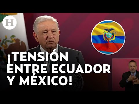 Ecuador declara persona non grata a embajadora de México; esto fue lo que dijo AMLO que lo provocó