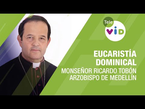 Eucaristía Dominical 2023 con Monseñor Ricardo Tobón Restrepo - Tele VID