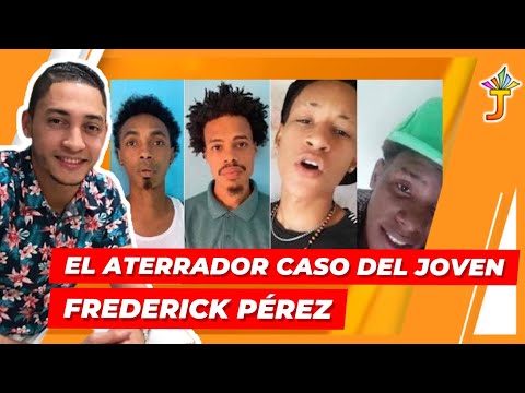 EL ATERRADOR CASO DEL JOVEN  FREDERICK PEREZ