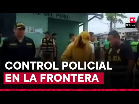 Tumbes: refuerzan control policial en la frontera con Ecuador