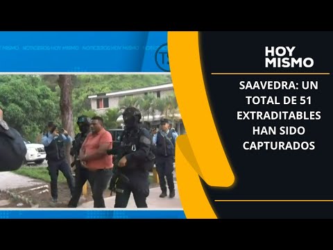 Saavedra: Un total de 51 extraditables han sido capturados