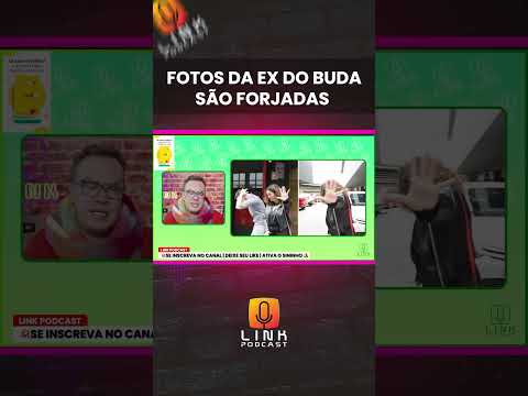 FOTOS DA EX DO BUDA SÃO FORJADAS | LINK PODCAST