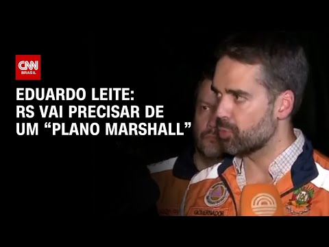 Eduardo Leite: RS vai precisar de um “Plano Marshall” | AGORA CNN