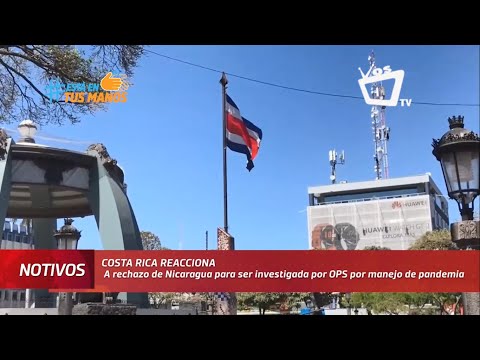 Costa Rica reacciona al rechazo de Nicaragua para ser investigada por OPS