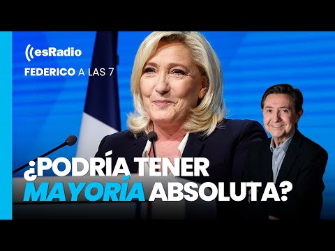 Federico a las 7: Marine Le Pen podría tener mayoría absoluta en Francia