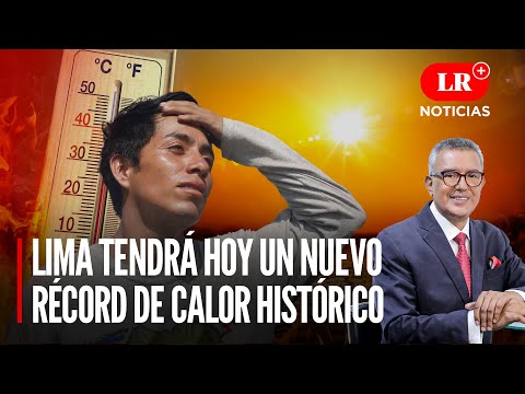 Lima tendrá hoy un nuevo récord de calor histórico | LR+ Noticias