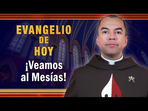 #Evangeliodehoy - Lunes 13 de Diciembre | ¡Veamos al Mesías!