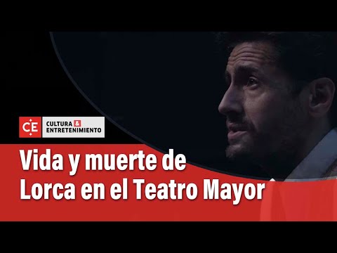 Vida y muerte de Lorca en el Teatro Mayor | El Tiempo