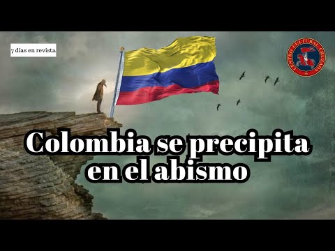 Colombia se Precipita en el Abismo | 7 días en revista