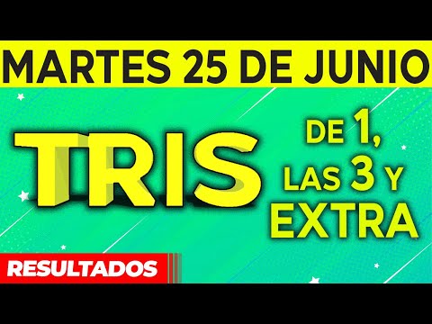 Resultado del sorteo de Tris de la Una, Tres y Extra del Martes 25 de Junio de del 2024.