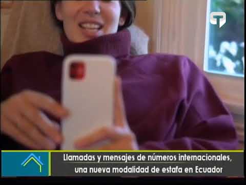Llamadas y mensajes de número internacionales una nueva modalidad de estafa en Ecuador