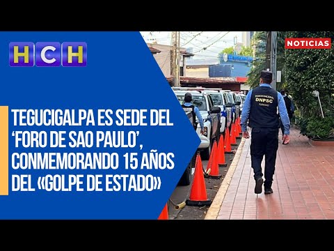 Tegucigalpa es sede del ‘Foro de Sao Paulo’, conmemorando 15 años del «Golpe de Estado»