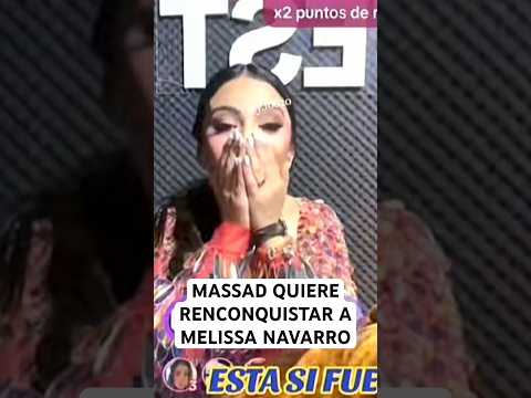 MASSAD QUIERE RECONQUISTAR A MELISSA NAVARRO #viral #polemicas #massad #melissa #memi #shorts