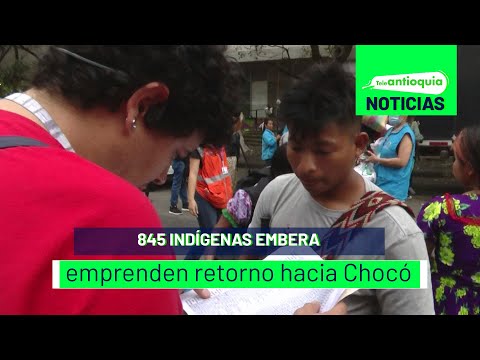 845 indígenas Embera emprenden retorno hacia Chocó - Teleantioquia Noticias