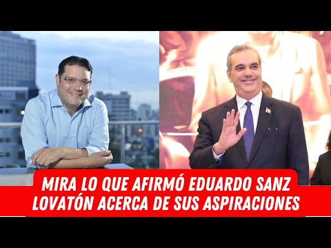 MIRA LO QUE AFIRMÓ EDUARDO SANZ LOVATÓN ACERCA DE SUS ASPIRACIONES