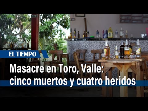 Autoridades hablan de la masacre en Toro, Valle, que dejó cinco muertos | El Tiempo