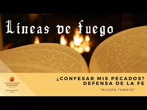 Líneas de fuego - ¿Confesar mis Pecados? Defensa de la Fe - Wilson Tamayo