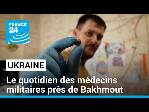 En Ukraine, le quotidien des médecins militaires à proximité de Bakhmout • FRANCE 24