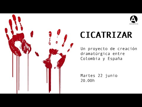 Cicatrizar. Un proyecto de creación dramatúrgica entre Colombia y España