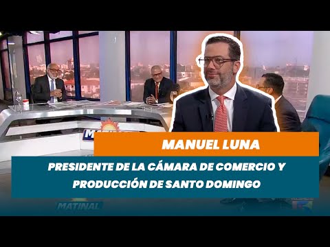 Manuel Luna, Presidente de la cámara de comercio y producción de Santo Domingo | Matinal
