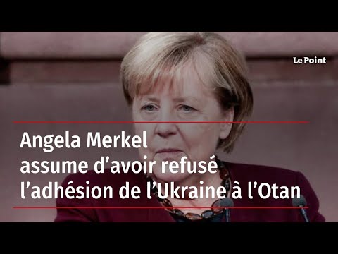 Angela Merkel assume d'avoir refusé l'adhésion de l'Ukraine à l'Otan