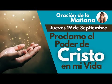 ORACIÓN DE LA MAÑANA, Proclamo el Poder de CRISTO en mi Vida