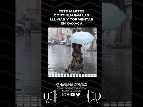 Este martes continuarán las lluvias y tormentas en Oaxaca