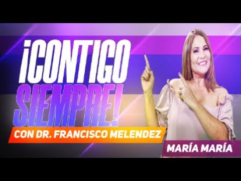 Contigo Siempre - Con el Dr. Francisco Melendez... ¡Y más con María María!