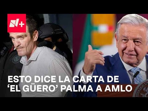 ‘El Güero’ Palma envió tres cartas a AMLO - Despierta