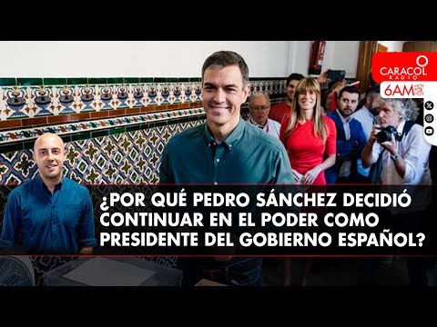 Las claves para entender decisión de Pedro Sánchez de quedarse como presidente del gobierno español