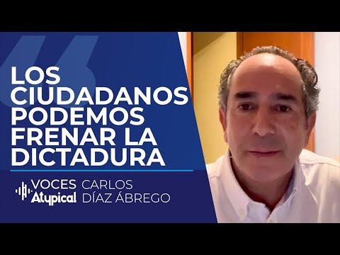 ASÍ ES COMO PODEMOS DETENER LA DICTADURA DE AMLO | CARLOS DÍAZ ÁBREGO #VocesAtypical