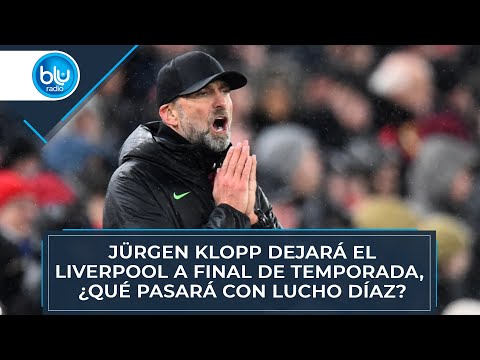 Jürgen Klopp dejará el Liverpool a final de temporada, ¿qué pasará con Lucho Díaz?