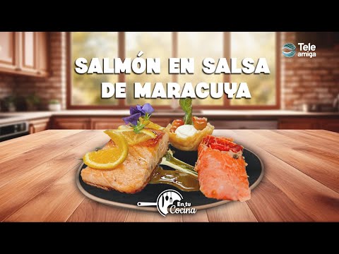 SALMÓN EN SALSA DE MARACUYÁ en tu Cocina - Teleamiga