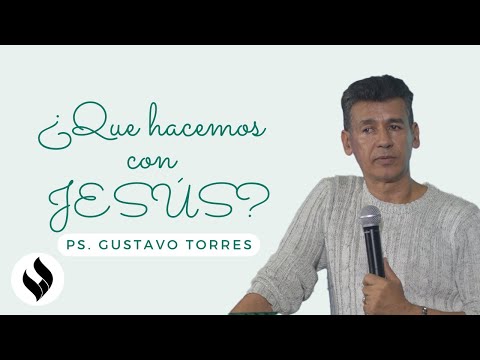 ¿Qué Hacemos con Jesús? | Gustavo Torres