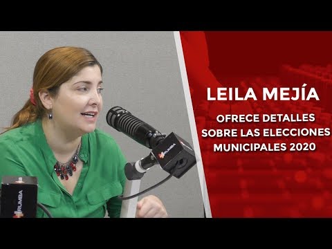 Leila Mejía ofrece detalles sobre las elecciones municipales 2020
