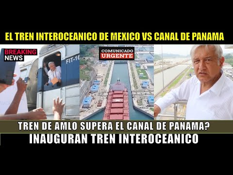 LOPEZ OBRADOR con el tren de MEXICO el CANAL de PANAMA queda OBSOLETO