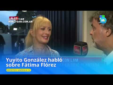 Yuyito González habló sobre Fátima Flórez- Minuto Argentina