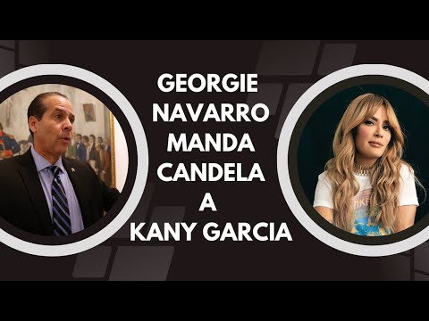 GEORGIE NAVARRO MANDA CANDELA A KANY GARCIA