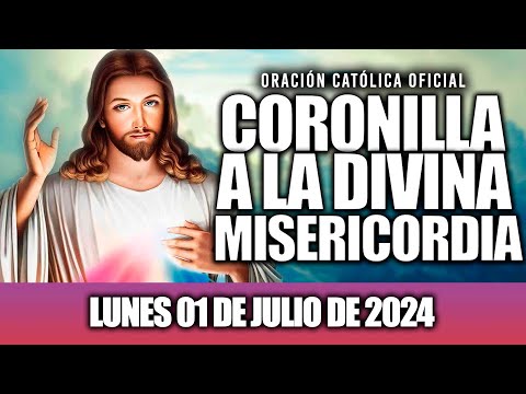 CORONILLA A LA DIVINA MISERICORDIA DE HOY LUNES 01 DE JULIO DE 2024