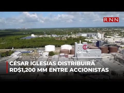 César Iglesias distribuirá RD$1,200 millones entre sus accionistas