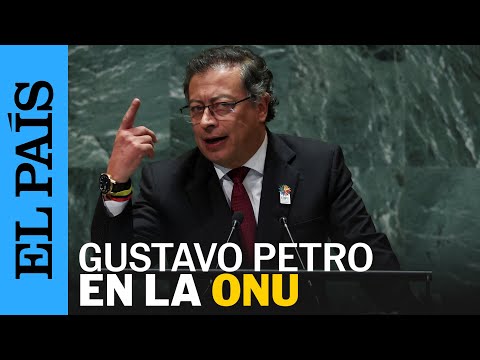 COLOMBIA | Gustavo Petro interviene en la Asamble de las Naciones Unidas | EL PAÍS