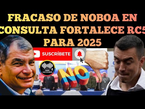FRACASO DE NOBOA EN LA CONSULTA FORTALECIÓ A REVOLUCIÓN CIUDADANA PARA ELECCIONES 2025 NOTICIAS RFE