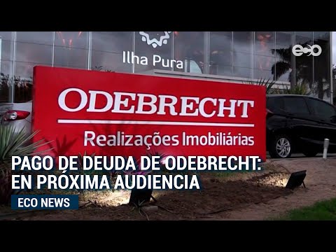 Incumplimiento de pago por parte de Odebrecht se evaluará en nueva audiencia | #EcoNews