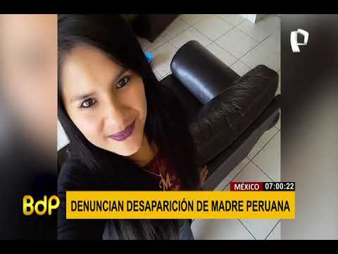 Familia busca a madre peruana desaparecida hace 7 meses en México
