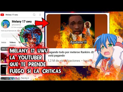 Melany 17 uwu la YOUTUBER que te PRENDE FUEGO si la Criticas