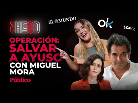 DIRECTO |  HECD! OPERACIÓN: SALVAR A AYUSO. CON MIGUEL MORA